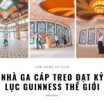 Việt Nam Sở Hữu Nhà Ga Cáp Treo Đạt Kỷ Lục Guinness Thế Giới