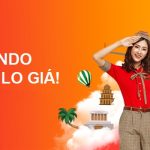 SĂN VÉ TẾT – HOÀN TIỀN TRÊN HẾT