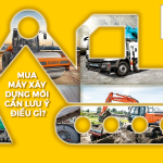 Mua máy xây dựng mới cần lưu ý những điều gì?
