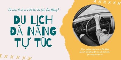 Có Nên Thuê Xe Ô Tô Để Du Lịch Tại Đà Nẵng?