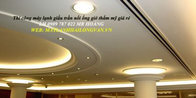 Đơn vị chuyên thi công, bán máy lạnh âm trần nối ống gió gái rẻ, uy tín quận 10