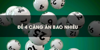 Đề 4 càng ăn bao nhiêu – Kinh nghiệm đánh đề chuẩn xác 100%