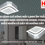 So sánh giá các dòng máy lạnh âm trần DAIKIN NON-INVERTER model FCNQ