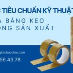 Các tiêu chuẩn kỹ thuật của băng keo trong sản xuất