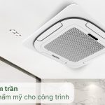 Chi phí lắp đặt công trình máy lạnh cassette âm trần trọn gói giá mềm