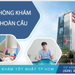 Phòng Khám Đa Khoa Hoàn Cầu Có Tốt Không? Review Từ Người Thật Việc Thật