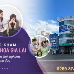 Phòng khám phụ khoa Gia Lai – phòng khám bệnh chăm lo tình trạng sức khỏe phái đẹp