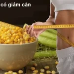 Ăn bắp có đúng giảm cân mới không sai