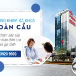Khám bệnh tại Phòng khám Đa khoa Hoàn Cầu bao nhiêu tiền?