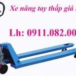 Cung cấp xe nâng tay thấp giá rẻ, xe nâng tay thấp 2,5 tấn, xe nâng tay thấp 3 tấn, xe nâng tay thấp