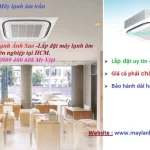 Thi Công Lắp Đặt Máy Lạnh Âm Trần – Địa Chỉ Lắp Máy Lạnh Uy Tín Tại Hcm