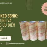 Băng Keo 55mic: Ứng Dụng Và Những Ưu Điểm Nổi Bật