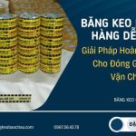 Băng Keo Dán Hàng Dễ Vỡ: Giải Pháp Hoàn Hảo Cho Đóng Gói Và Vận Chuyển