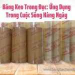 Băng Keo Trong Đục: Ứng Dụng Trong Cuộc Sống Hàng Ngày