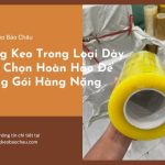 Băng Keo Trong Loại Dày – Lựa Chọn Hoàn Hảo Để Đóng Gói Hàng Nặng