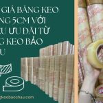 Báo Giá Băng Keo Trong 5cm Với Nhiều Ưu Đãi Từ Băng Keo Bảo Châu
