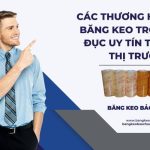 Các Thương Hiệu Băng Keo Trong Đục Uy Tín Trên Thị Trường