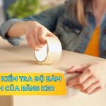 Cách Kiểm Tra Độ Bám Dính Của Băng Keo