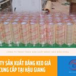 Công Ty Sản Xuất Băng Keo Giá Sỉ Cung Cấp Tại Hậu Giang