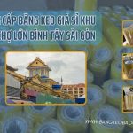 Cung Cấp Băng Keo Giá Sỉ Khu Vực Chợ Lớn Bình Tây Sài Gòn