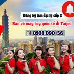 Cơ hội làm đại lý vé máy bay quốc tế đi Đài Bắc cùng Việt Mỹ