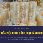 Lợi Ích Của Việc Chọn Đúng Loại Băng Keo Trong