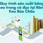 Quy trình sản xuất băng keo trong và đục tại Băng Keo Bảo Châu