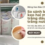 So sánh băng keo hai mặt trắng dầu và trắng nước