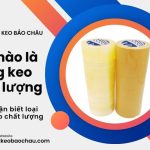 Thế nào là băng keo chất lượng, cách nhận biết loại băng keo chất lượng