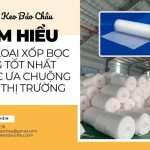 Tìm hiểu về 2 loại xốp bọc hàng tốt nhất được ưa chuộng trên thị trường