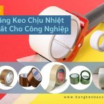 Top 5 Loại Băng Keo Chịu Nhiệt Tốt Nhất Cho Công Nghiệp