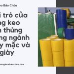 Vai trò của băng keo dán thùng trong ngành may mặc và da giày