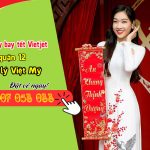 Đặt vé máy bay Tết Vietjet ở quận 12 tại Đại lý Việt Mỹ