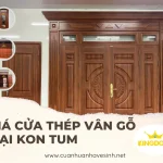 Giá Cửa Thép Vân Gỗ Tại Kon Tum | Uy Tín, Chất Lượng