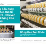Xưởng Sản Xuất Băng Keo Giá Sỉ Tại HCM – Chuyên Đổ Mối Băng Keo Các Loại