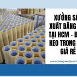 Xưởng Sản Xuất Băng Keo Tại HCM – Băng Keo Trong Đục Giá Rẻ