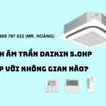 Bài viết này, Hải Long Vân sẽ giải đáp chi tiết thắc mắc máy lạnh âm trần Daikin 5.0HP