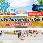 Tìm mua vé máy bay giá rẻ đi Singapore tại Quận 5