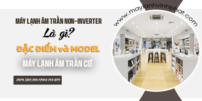 Máy lạnh âm trần cơ là gì? Đặc điểm và Model của Máy lạnh âm trần cơ
