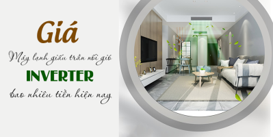 Máy lạnh giấu trần nối gió Inverter giá bao nhiêu? Có nên mua không?