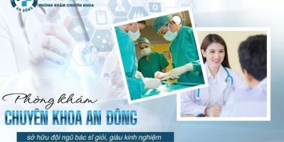 Phòng khám Chuyên khoa An Đông: Dịch vụ y tế chất lượng tại TPHCM