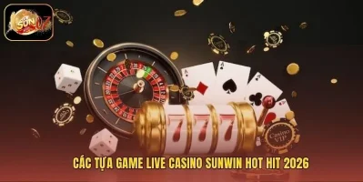 ăn khách Live Casino Sunwin sôi động nhất trực tuyến