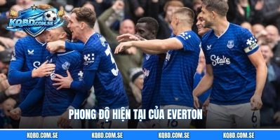 Phong độ Everton Ngoại hạng Anh Nhận định Everton