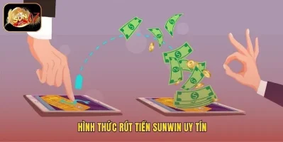 mọi bài thủ Rút tiền Sunwin là thời khắc rực rỡ nhất